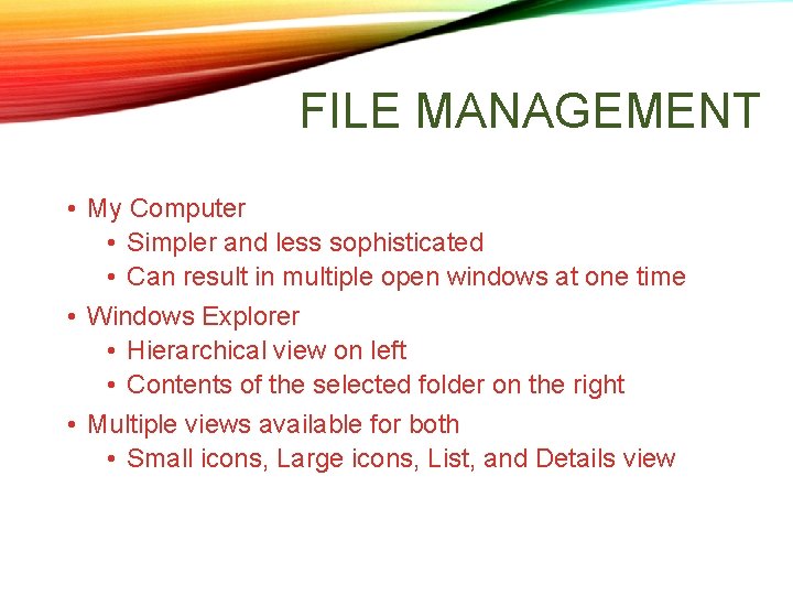 FILE MANAGEMENT • My Computer • Simpler and less sophisticated • Can result in FILE MANAGEMENT • My Computer • Simpler and less sophisticated • Can result in