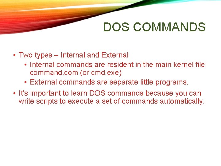 DOS COMMANDS • Two types – Internal and External • Internal commands are resident DOS COMMANDS • Two types – Internal and External • Internal commands are resident