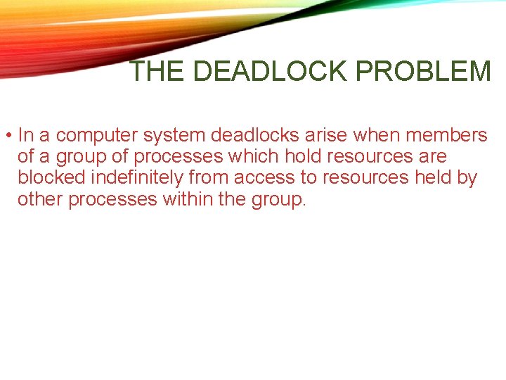 THE DEADLOCK PROBLEM • In a computer system deadlocks arise when members of a THE DEADLOCK PROBLEM • In a computer system deadlocks arise when members of a