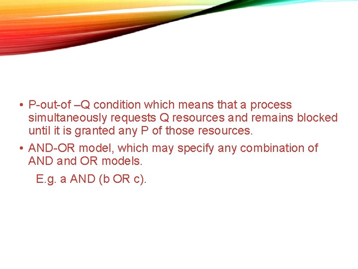 • P-out-of –Q condition which means that a process simultaneously requests Q resources • P-out-of –Q condition which means that a process simultaneously requests Q resources