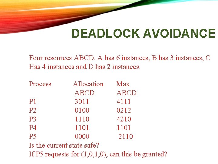 DEADLOCK AVOIDANCE Four resources ABCD. A has 6 instances, B has 3 instances, C DEADLOCK AVOIDANCE Four resources ABCD. A has 6 instances, B has 3 instances, C