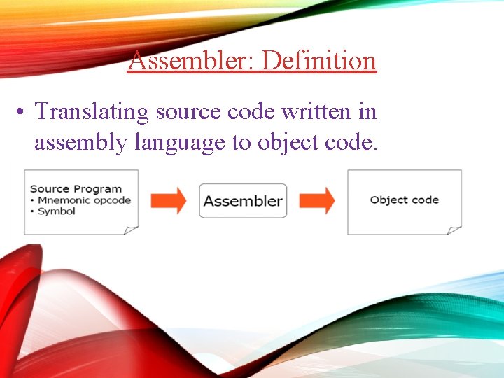 Assembler: Definition • Translating source code written in assembly language to object code. Assembler: Definition • Translating source code written in assembly language to object code.
