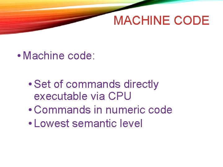 MACHINE CODE • Machine code: • Set of commands directly executable via CPU • MACHINE CODE • Machine code: • Set of commands directly executable via CPU •