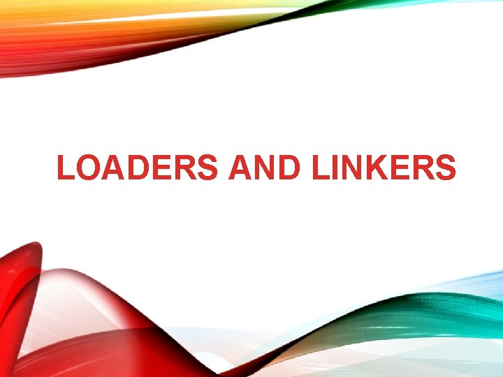 LOADERS AND LINKERS LOADERS AND LINKERS