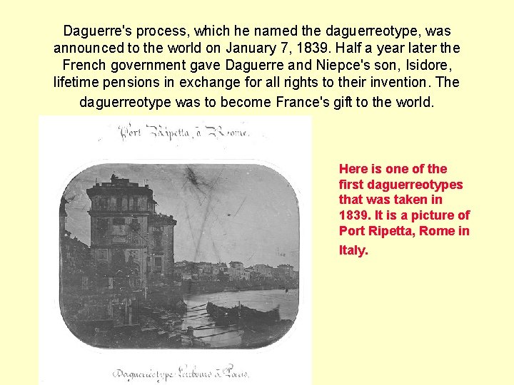 Daguerre's process, which he named the daguerreotype, was announced to the world on January Daguerre's process, which he named the daguerreotype, was announced to the world on January