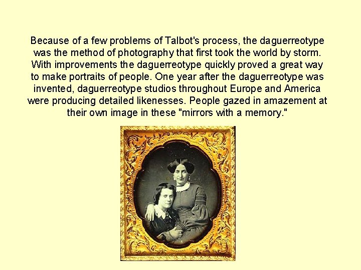 Because of a few problems of Talbot's process, the daguerreotype was the method of Because of a few problems of Talbot's process, the daguerreotype was the method of