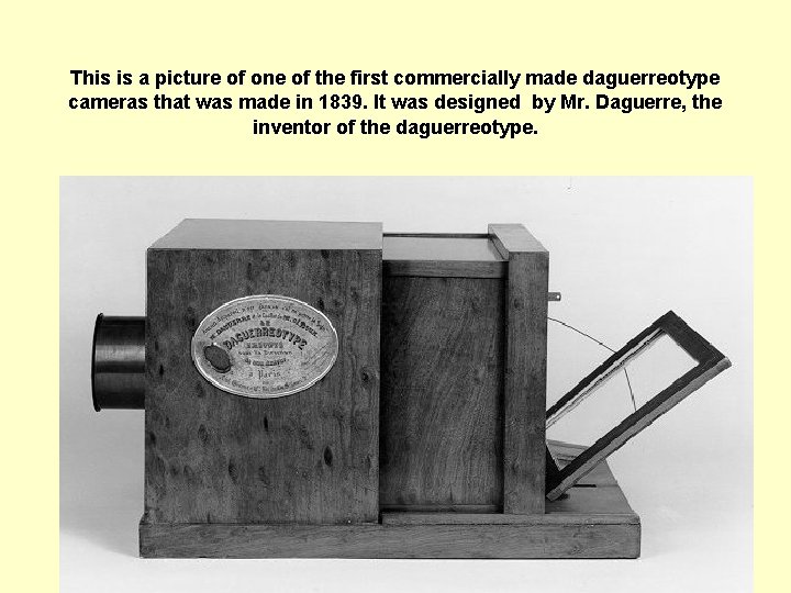 This is a picture of one of the first commercially made daguerreotype cameras that This is a picture of one of the first commercially made daguerreotype cameras that