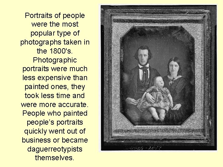 Portraits of people were the most popular type of photographs taken in the 1800's. Portraits of people were the most popular type of photographs taken in the 1800's.