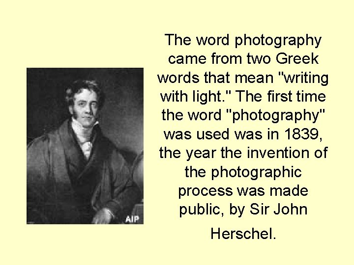 The word photography came from two Greek words that mean "writing with light. " The word photography came from two Greek words that mean "writing with light. "