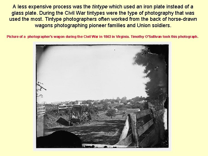 A less expensive process was the tintype which used an iron plate instead of A less expensive process was the tintype which used an iron plate instead of
