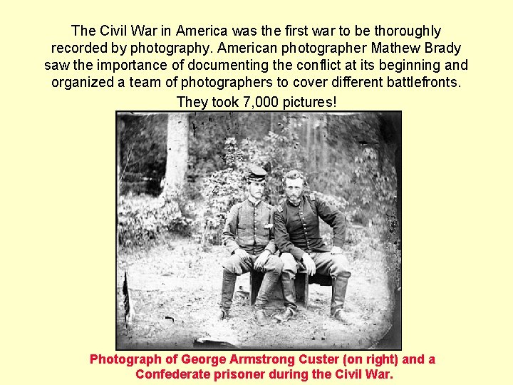The Civil War in America was the first war to be thoroughly recorded by The Civil War in America was the first war to be thoroughly recorded by