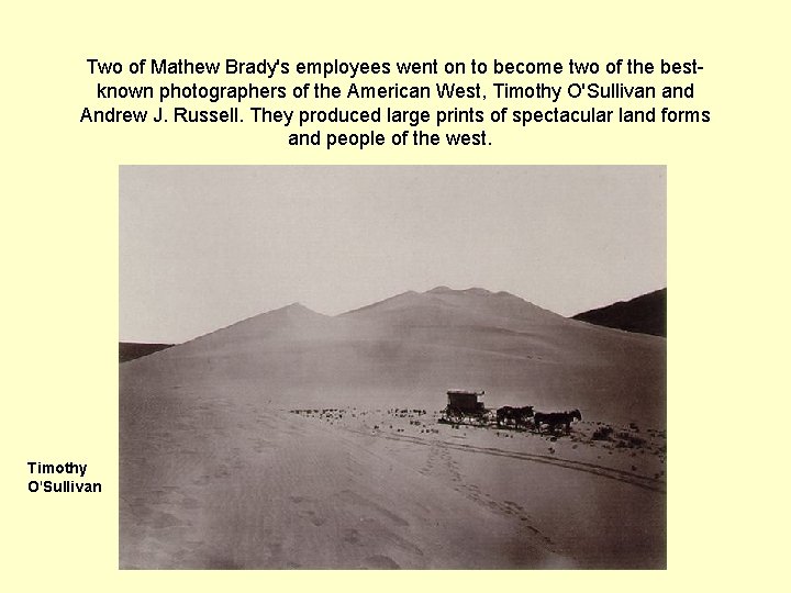 Two of Mathew Brady's employees went on to become two of the bestknown photographers Two of Mathew Brady's employees went on to become two of the bestknown photographers