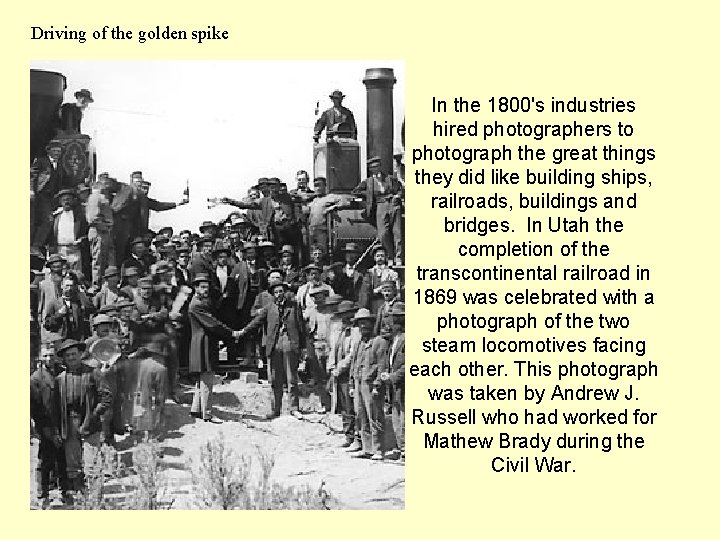 Driving of the golden spike In the 1800's industries hired photographers to photograph the Driving of the golden spike In the 1800's industries hired photographers to photograph the