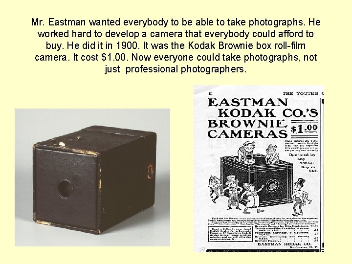 Mr. Eastman wanted everybody to be able to take photographs. He worked hard to Mr. Eastman wanted everybody to be able to take photographs. He worked hard to