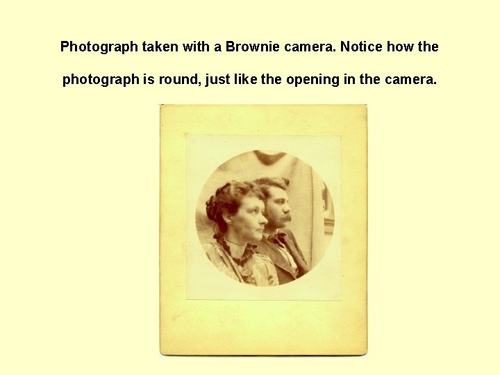 Photograph taken with a Brownie camera. Notice how the photograph is round, just like Photograph taken with a Brownie camera. Notice how the photograph is round, just like