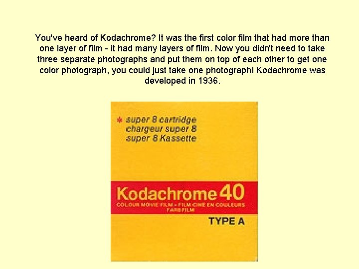 You've heard of Kodachrome? It was the first color film that had more than You've heard of Kodachrome? It was the first color film that had more than