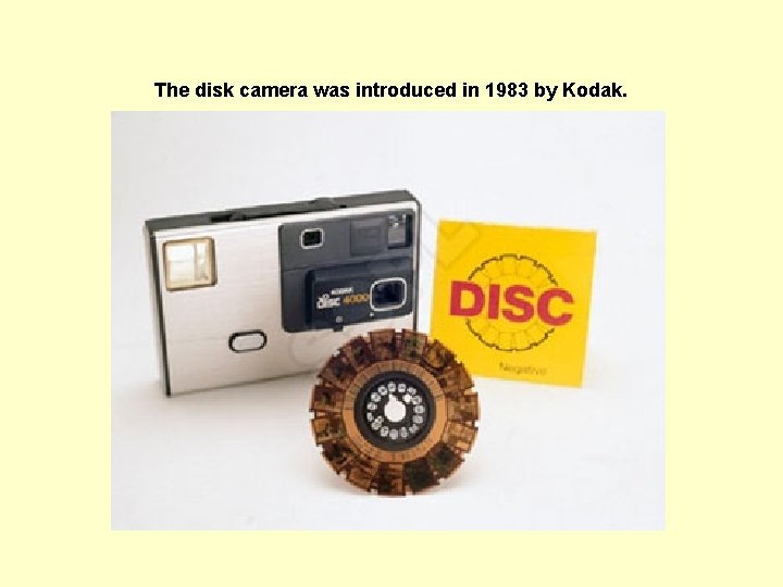 The disk camera was introduced in 1983 by Kodak.  The disk camera was introduced in 1983 by Kodak.