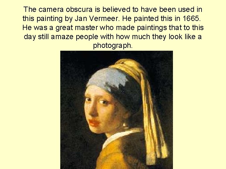 The camera obscura is believed to have been used in this painting by Jan The camera obscura is believed to have been used in this painting by Jan