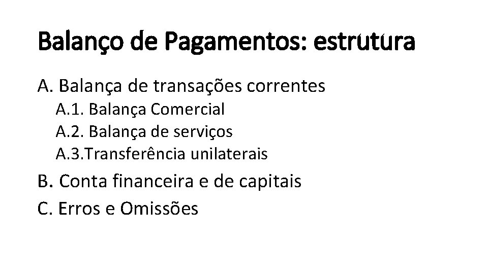 Balanço de Pagamentos: estrutura A. Balança de transações correntes A. 1. Balança Comercial A.