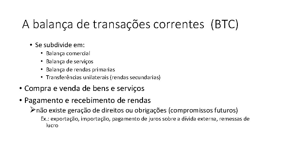 A balança de transações correntes (BTC) • Se subdivide em: • • Balança comercial