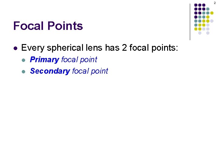 2 Focal Points l Every spherical lens has 2 focal points: l l Primary