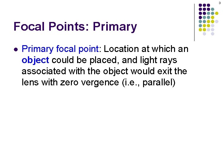 3 Focal Points: Primary l Primary focal point: Location at which an object could