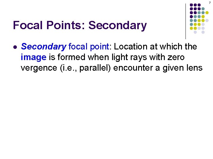 7 Focal Points: Secondary l Secondary focal point: Location at which the image is 7 Focal Points: Secondary l Secondary focal point: Location at which the image is