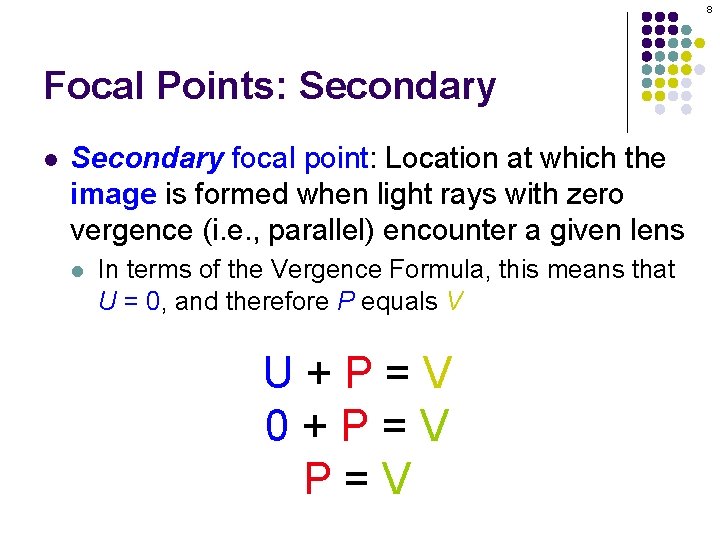 8 Focal Points: Secondary l Secondary focal point: Location at which the image is