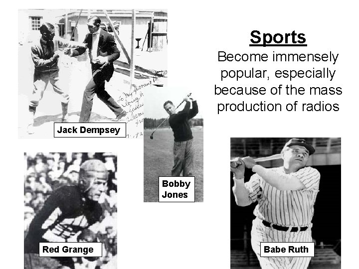 Sports Become immensely popular, especially because of the mass production of radios Jack Dempsey