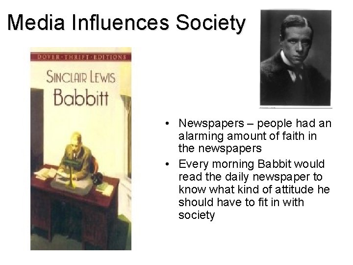 Media Influences Society • Newspapers – people had an alarming amount of faith in