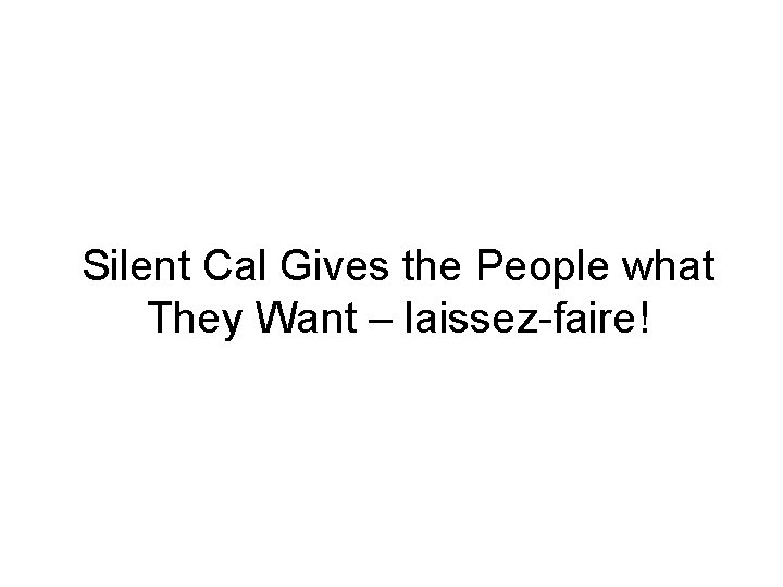 Silent Cal Gives the People what They Want – laissez-faire! 