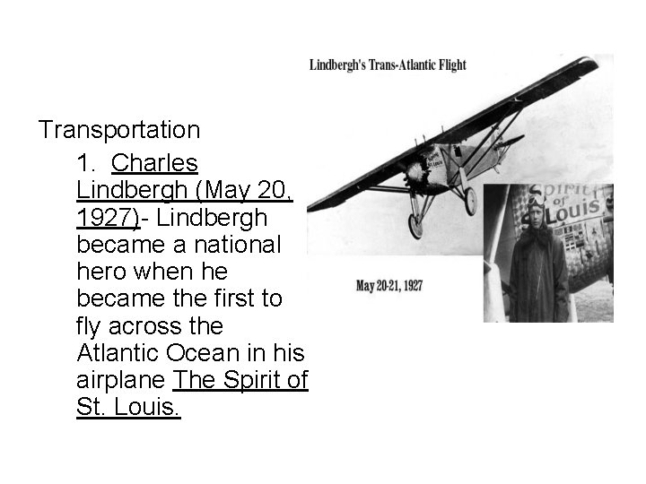 Transportation 1. Charles Lindbergh (May 20, 1927)- Lindbergh became a national hero when he