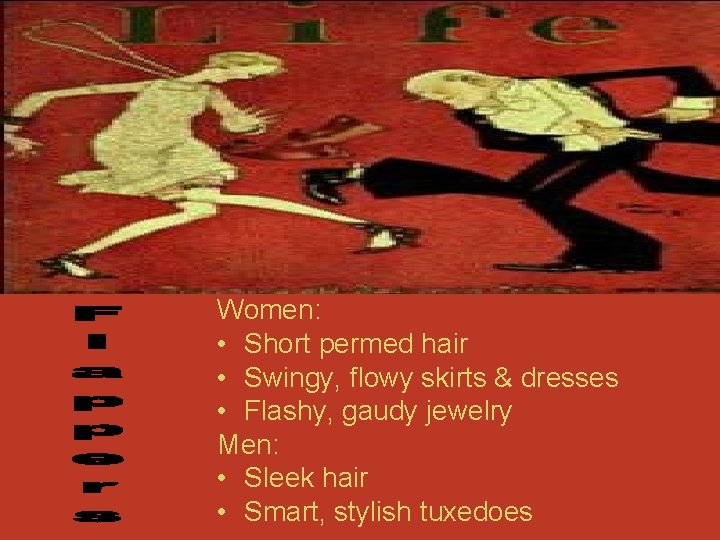 Women: • Short permed hair • Swingy, flowy skirts & dresses • Flashy, gaudy