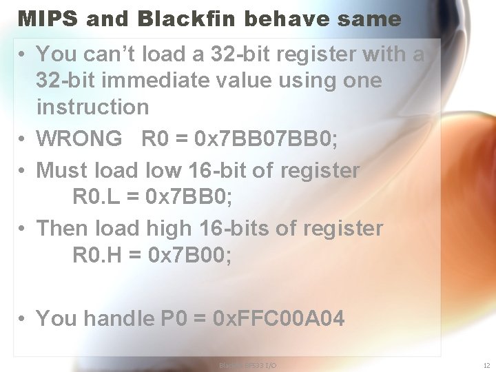 MIPS and Blackfin behave same • You can’t load a 32 -bit register with