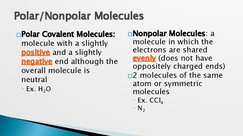 Polar/Nonpolar Molecules �Polar Covalent Molecules: molecule with a slightly positive and a slightly negative
