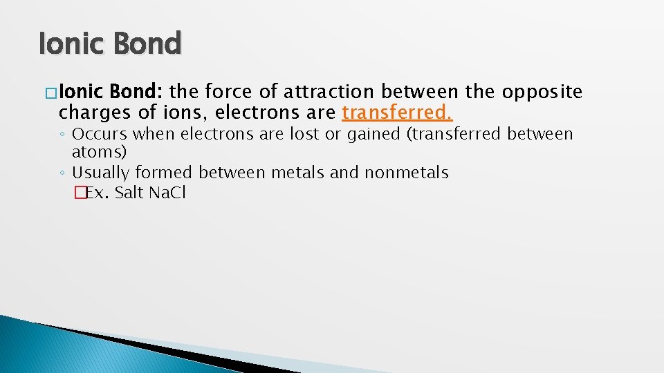 Ionic Bond � Ionic Bond: the force of attraction between the opposite charges of
