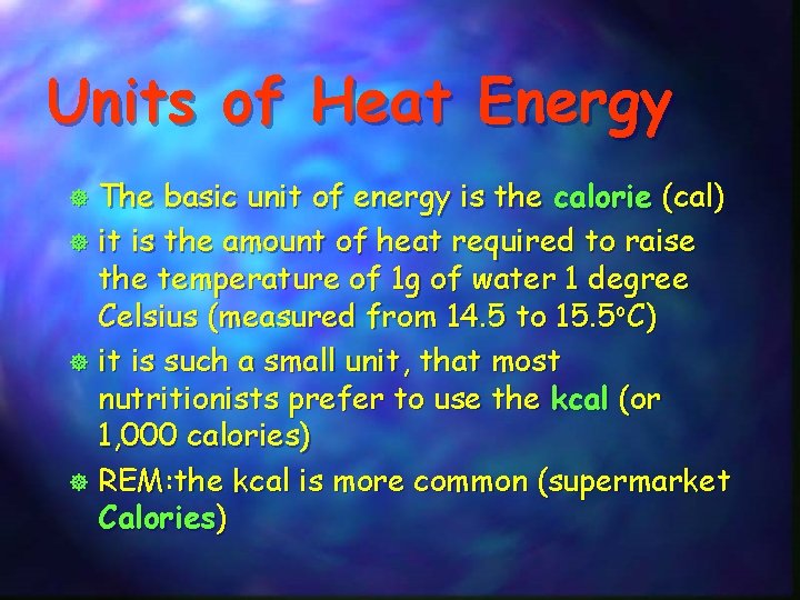 Units of Heat Energy The basic unit of energy is the calorie (cal) ]