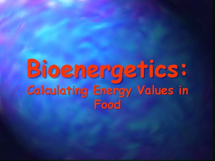 Bioenergetics: Calculating Energy Values in Food 