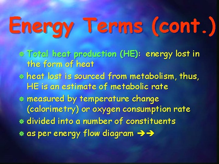 Energy Terms (cont. ) Total heat production (HE): energy lost in the form of