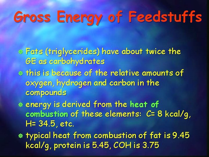 Gross Energy of Feedstuffs Fats (triglycerides) have about twice the GE as carbohydrates ]