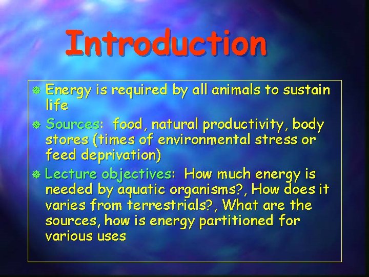 Introduction Energy is required by all animals to sustain life ] Sources: food, natural