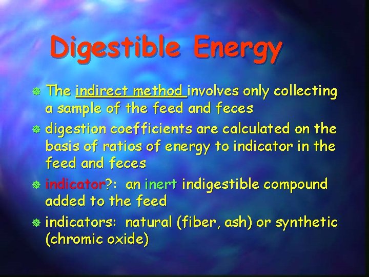 Digestible Energy The indirect method involves only collecting a sample of the feed and