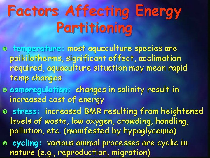 Factors Affecting Energy Partitioning temperature: most aquaculture species are poikilotherms, significant effect, acclimation required,
