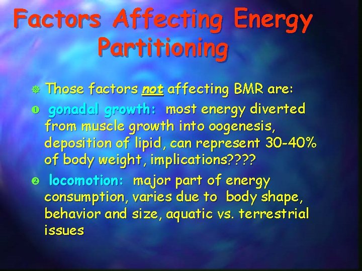 Factors Affecting Energy Partitioning Those factors not affecting BMR are: gonadal growth: most energy