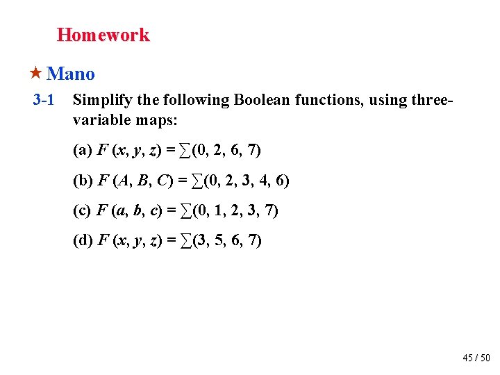 Homework « Mano 3 -1 Simplify the following Boolean functions, using threevariable maps: (a)