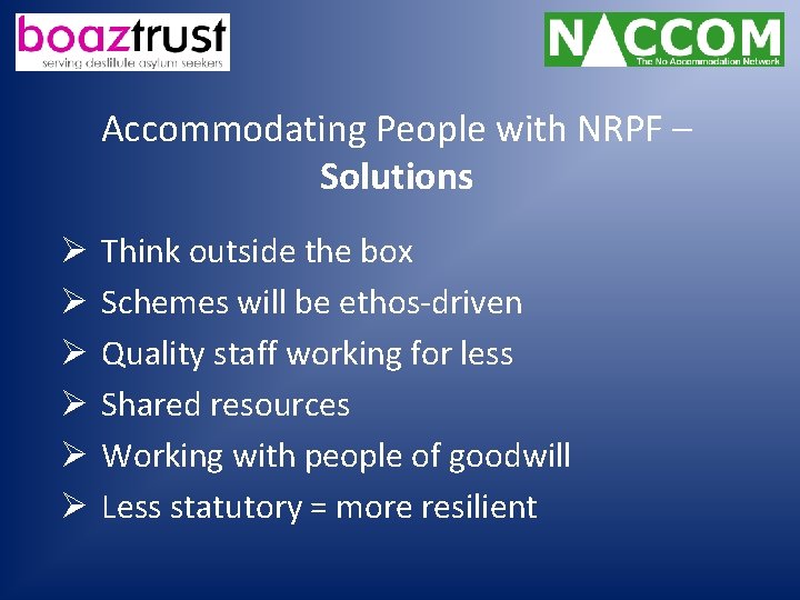 Accommodating People with NRPF – Solutions Ø Ø Ø Think outside the box Schemes