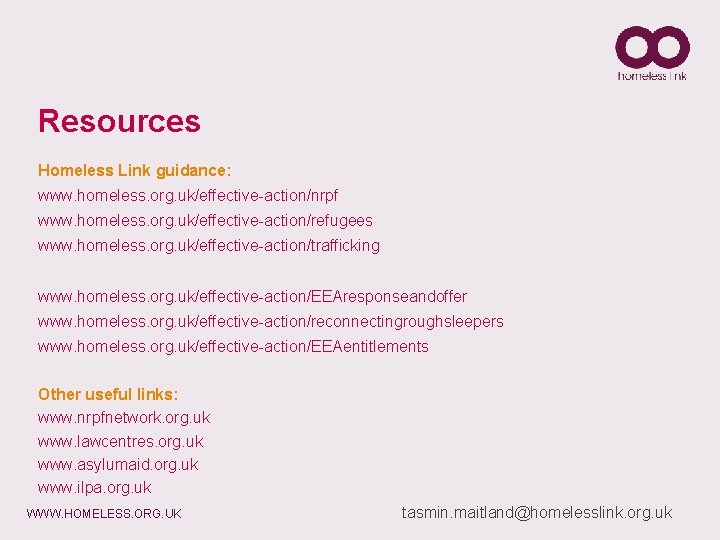 Resources Homeless Link guidance: www. homeless. org. uk/effective-action/nrpf www. homeless. org. uk/effective-action/refugees www. homeless.