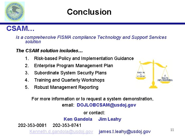 Conclusion CSAM… Is a comprehensive FISMA compliance Technology and Support Services solution The CSAM