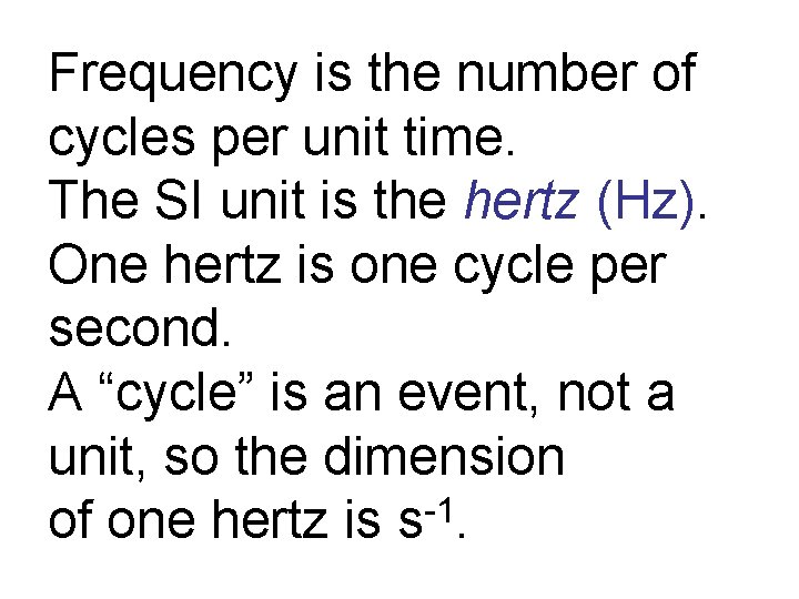 Frequency is the number of cycles per unit time. The SI unit is the