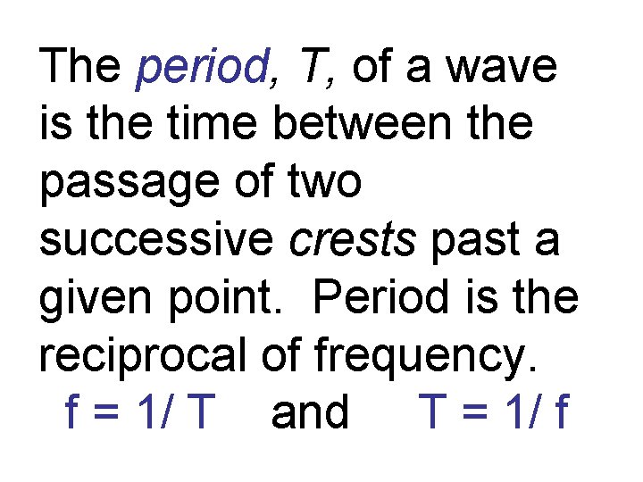 The period, T, of a wave is the time between the passage of two
